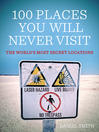 100 Places You Will Never Visit (eBook): The World's Most Secret Locations
